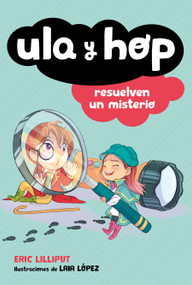 Ula y Hop resuelven un misterio / Ula and Hop Solve a Mystery (Spanish Edition) by Eric Lilliput, Laia López, 9786073188883