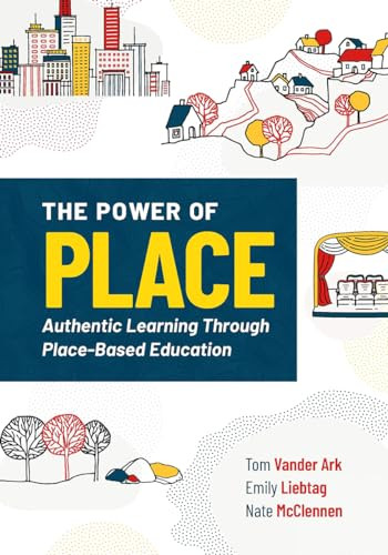 The Power of Place (Authentic Learning Through Place-Based Education) by Tom Vander Ark, Emily Liebtag, Nate McClennen, 9781416628750