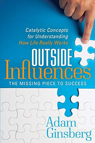 Outside Influences (Catalytic Concepts for Understanding How Life Really Works) by Adam Ginsberg, 9781642794779