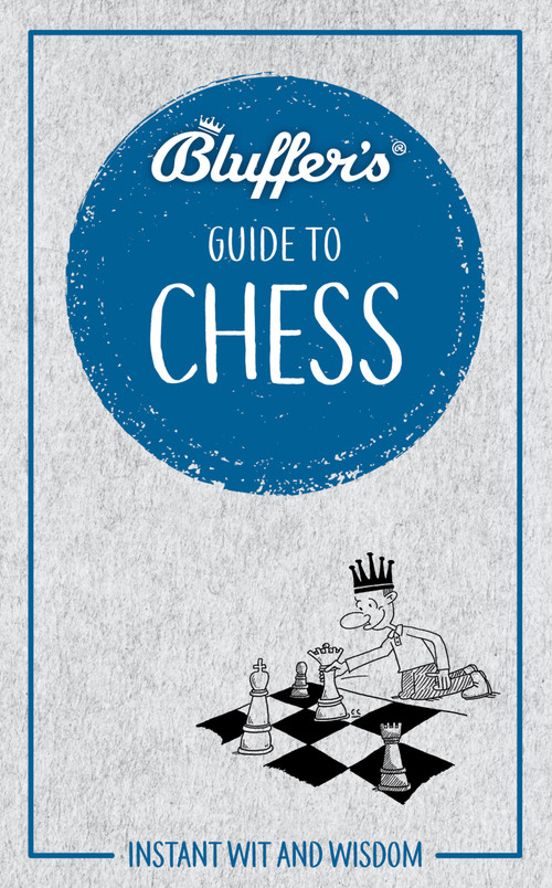 Bluffer's Guide to Chess (Instant Wit and Wisdom) by Boris Starling, 9781785216909