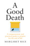 A Good Death (A compassionate and practical guide to prepare for the end of life) by Margaret Rice, 9781911632146