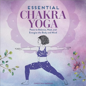 Essential Chakra Yoga (Poses to Balance, Heal, and Energize the Body and Mind) by Christina D'Arrigo, 9781646114504
