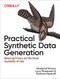 Practical Synthetic Data Generation (Balancing Privacy and the Broad Availability of Data) by Khaled El Emam, Lucy Mosquera, Richard Hoptroff, 9781492072744