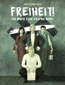 Freiheit! (The White Rose Graphic Novel) by Andrea Grosso Ciponte, 9780874863444