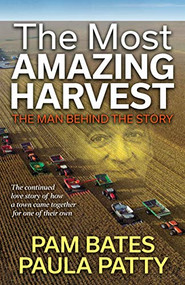 The Most Amazing Harvest (The Man Behind the Story) by Pam Bates, Paula Patty, John Heller, Annette Heller, 9781642799347