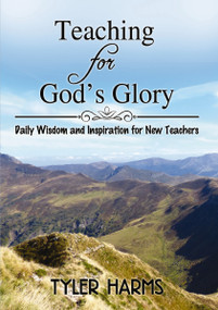 Teaching for God's Glory (Daily Wisdom and Inspiration for New Teachers) by Tyler Harms, 9781400327485