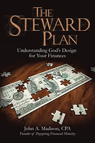 The STEWARD Plan (Understanding God's Design for Your Finances) by John A. Madison, CPA., 9781400328079