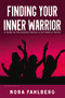 Finding Your Inner Warrior (A Guide for the Hesitant Woman in the Wake of MeToo) by Nora Fahlberg, 9781400329281