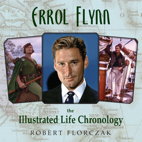 Errol Flynn (The Illustrated Life Chronology) by Robert Florczak, 9781493049219
