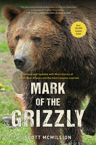 Mark of the Grizzly (Revised And Updated With More Stories Of Recent Bear Attacks And The Hard Lessons Learned) - 9781493049608 by Scott Mcmillion, 9781493049608