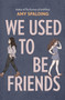 We Used to Be Friends by Amy Spalding, 9781419738661