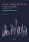 Data Visualization for Success (Interviews with 40 Experienced Designers) by Steven Braun, 9781864707205