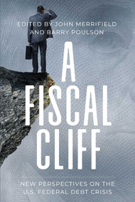 A Fiscal Cliff (New Perspectives on the U.S. Federal Debt Crisis) by John Merrifield, Barry Poulson, 9781948647878