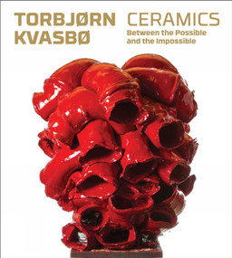 Torbjorn Kvasbo (Ceramics. Between the Possible and the Impossible) by Jorunn Veiteberg, Kerstin Wickmann, 9783897903777