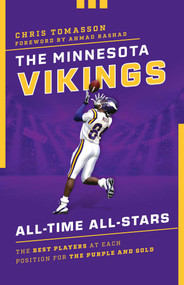 The Minnesota Vikings All-Time All-Stars (The Best Players at Each Position for the Purple and Gold) by Chris Tomasson, 9781493052257