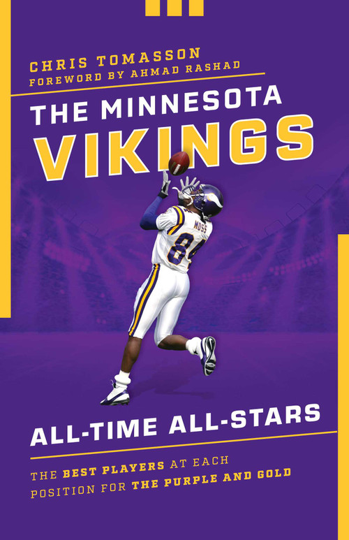 The Minnesota Vikings All-Time All-Stars (The Best Players at Each Position for the Purple and Gold) by Chris Tomasson, 9781493052257