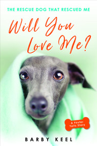 Will You Love Me? (The Rescue Dog That Rescued Me) by Barby Keel, 9780806540610