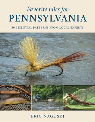 Favorite Flies for Pennsylvania (50 Essential Patterns from Local Experts) by Eric Naguski, 9780811738804