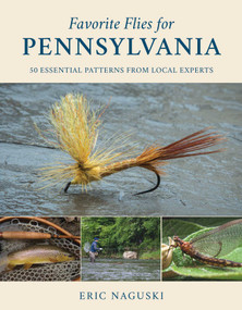 Favorite Flies for Pennsylvania (50 Essential Patterns from Local Experts) by Eric Naguski, 9780811738804