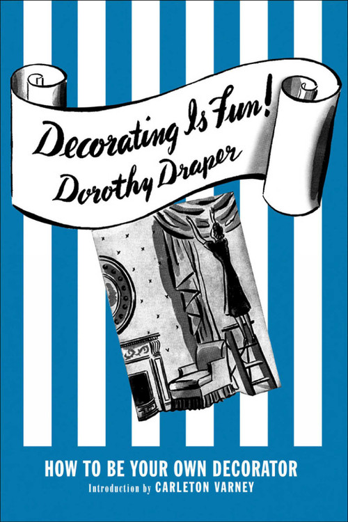Decorating Is Fun! (How to be Your Own Decorator) by Dorothy Draper, 9780985225629