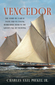 Vencedor (The Story of a Great Yacht and an Unsung Herreshoff Hero in the Golden Age of Yachting) - 9781493052929 by Charles Axel Poekel, 9781493052929
