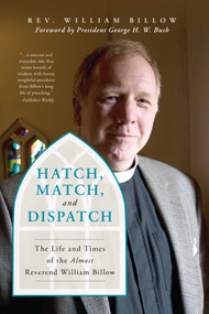 Hatch, Match, and Dispatch (The Life and Times of The Almost Reverend William Billow) - 9781493053070 by William Billow, President George H. W. Bush, 9781493053070