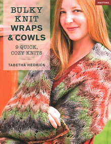 Bulky Knit Wraps & Cowls (9 Quick, Cozy Knits) by Tabetha Hedrick, 9780811739511