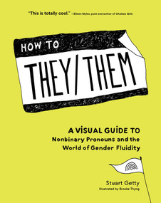 How to They/Them (A Visual Guide to Nonbinary Pronouns and the World of Gender Fluidity) by Stuart Getty, Brooke Thyng, 9781632173133