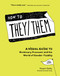 How to They/Them (A Visual Guide to Nonbinary Pronouns and the World of Gender Fluidity) by Stuart Getty, Brooke Thyng, 9781632173133