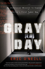 Gray Day (My Undercover Mission to Expose America's First Cyber Spy) - 9780525573531 by Eric O'Neill, 9780525573531