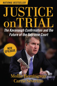 Justice on Trial (The Kavanaugh Confirmation and the Future of the Supreme Court) - 9781684510764 by Mollie Hemingway, Carrie Severino, 9781684510764