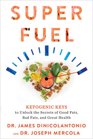 Superfuel (Ketogenic Keys to Unlock the Secrets of Good Fats, Bad Fats, and Great Health) - 9781401957643 by Dr. James DiNicolantonio, Joseph Mercola, 9781401957643