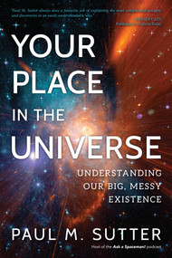 Your Place in the Universe (Understanding Our Big, Messy Existence) - 9781633886636 by Paul M. Sutter, 9781633886636