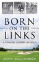 Born on the Links (A Concise History of Golf) by John Williamson, 9781493055586