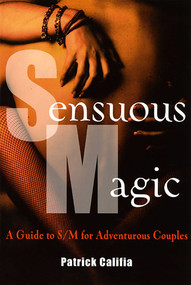 Sensuous Magic (A Guide to S/M for Adventurous Couples) by Patrick Califia, 9781573441308