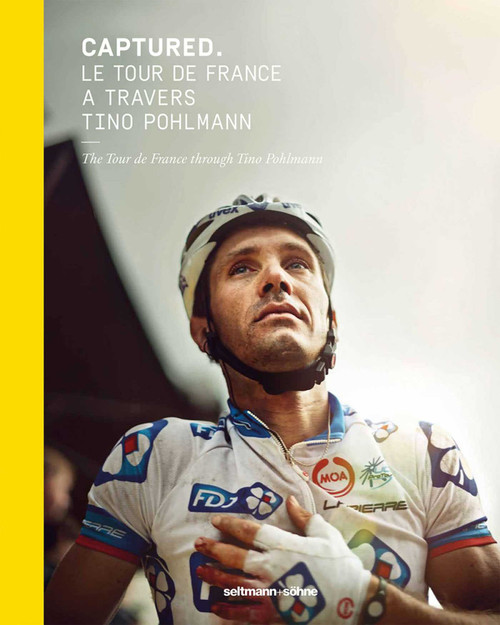 Captured (The Tour De France Through Tino Pohlmann) by Tino Pohlmann, 9783942831796