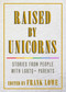 Raised by Unicorns (Stories from People with LGBTQ+ Parents) by Frank Lowe, 9781627782562