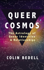 Queer Cosmos (The Astrology of Queer Identities & Relationships) by Colin Bedell, 9781627782937