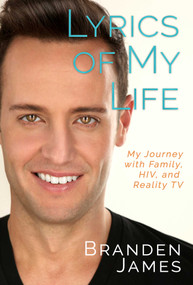 Lyrics of My Life (My Journey with Family, HIV, and Reality TV) by Branden James, 9781627782920