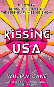 Kissing USA (The Story behind the Story of the Legendary Kissing Show) by William Cane, 9781627782890