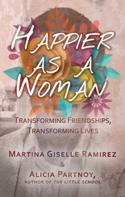Happier as a Woman (Transforming Friendships, Transforming Lives) by Martina Giselle Ramirez, Alicia Partnoy, 9781627782388