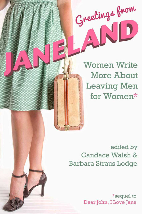Greetings from Janeland (Women Write More About Leaving Men for Women) by Candace Walsh, Barbara Straus Lodge, 9781627782340