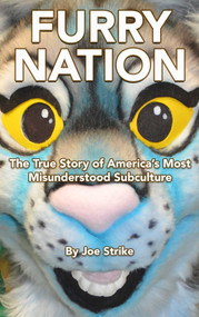 Furry Nation (The True Story of America's Most Misunderstood Subclulture) by Joe Strike, 9781627782326