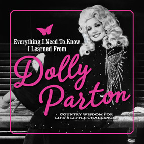 Everything I Need to Know I Learned from Dolly Parton (Country Wisdom for Life's Little Challenges) by Juliana Sharaf, 9781948174619
