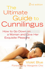Ultimate Guide to Cunnilingus (How to Go Down on a Women and Give Her Exquisite Pleasure) by Violet Blue, Margaret Cho, 9781573443876