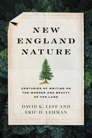 New England Nature (Centuries of Writing on the Wonder and Beauty of the Land) by David K. Leff, Eric D. Lehman, 9781493052189