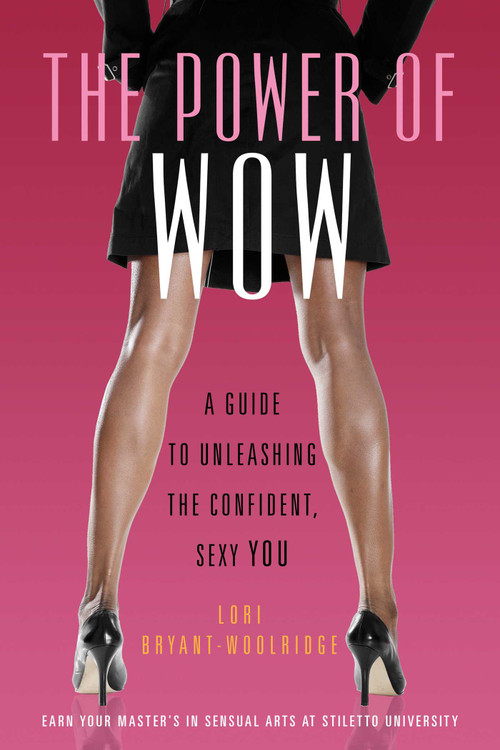 Power of WOW (A Guide to Unleashing the Confident, Sexy You) by Lori Bryant-Woolridge, 9781573446563