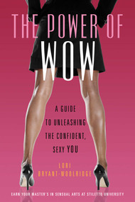 Power of WOW (A Guide to Unleashing the Confident, Sexy You) by Lori Bryant-Woolridge, 9781573446563