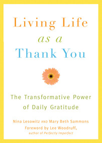 Living Life as a Thank You (The Transformative Power of Daily Gratitude) by Nina Lesowitz, Mary Beth Sammons, 9781573443685