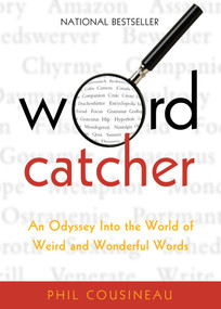 Wordcatcher (An Odyssey into the World of Weird and Wonderful Words) by Phil Cousineau, 9781573444002